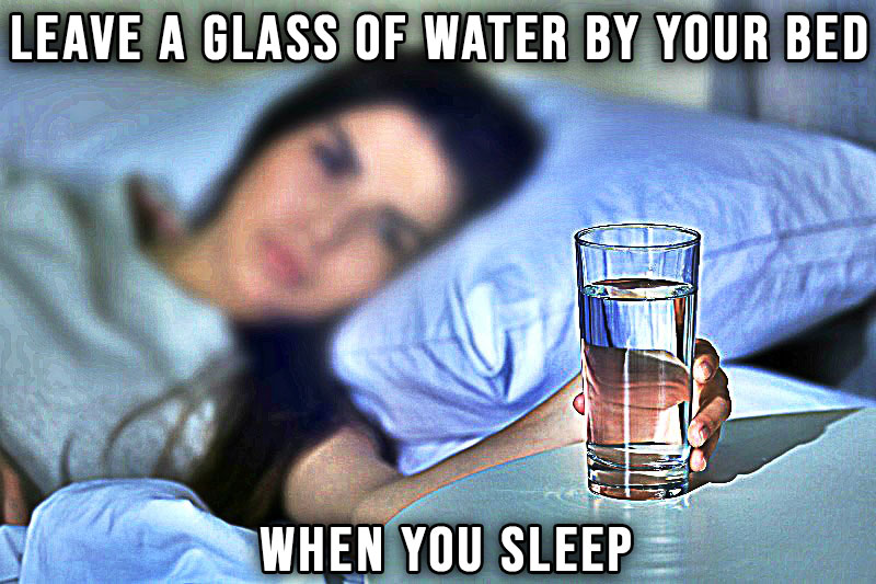 Leave a glass of water by your bed when you sleep