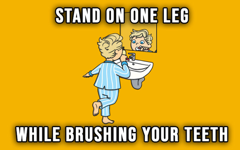 Stand On One Leg While Brushing Teeth