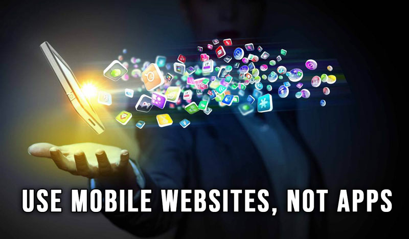 Use mobile websites, not apps.